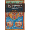 The Origin Legends of Early Medieval Britain and Ireland