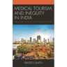Medical Tourism and Inequity in India: The Hyper-Commodification of Healthcare