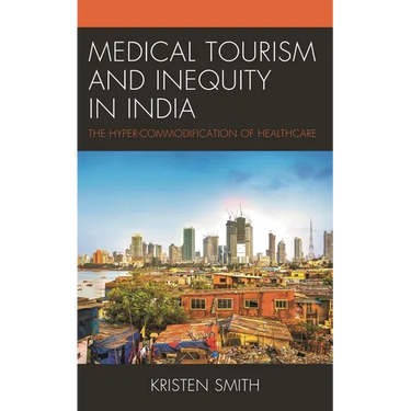 Medical Tourism and Inequity in India: The Hyper-Commodification of Healthcare