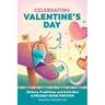 Celebrating Valentine's Day: History, Traditions, and Activities - A Holiday Book for Kids