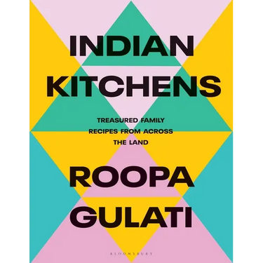 Indian Kitchens: Treasured Family Recipes from Across the Land