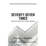 Seventy-Seven Times: Reflections on Forgiveness
