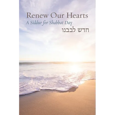 Renew Our Hearts: A Siddur for Shabbat Day