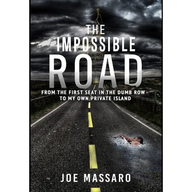 The Impossible Road: From The First Seat In The Dumb Row To My Own Private Island