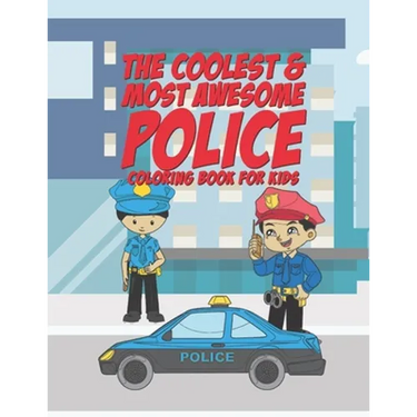The Coolest & Most Awesome Police Coloring Book For Kids: 25 Fun Designs For Boys And Girls - Perfect For Young Children Preschool Elementary Toddlers