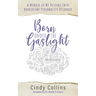 Born Under the Gaslight: A Memoir of My Descent Into Borderline Personality Disorder