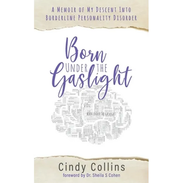 Born Under the Gaslight: A Memoir of My Descent Into Borderline Personality Disorder