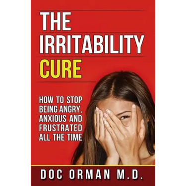 The Irritability Cure: How To Stop Being Angry, Anxious and Frustrated All The Time