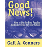 Good News!: How to Get the Best Possible Media Coverage for Your School