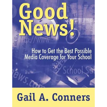 Good News!: How to Get the Best Possible Media Coverage for Your School