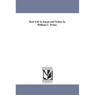 Boat Life in Egypt and Nubia. by William C. Prime.