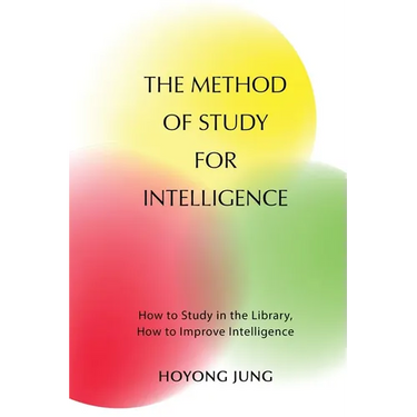 The Method of Study for Intelligence: How to Study in the Library, How to Improve Intelligence