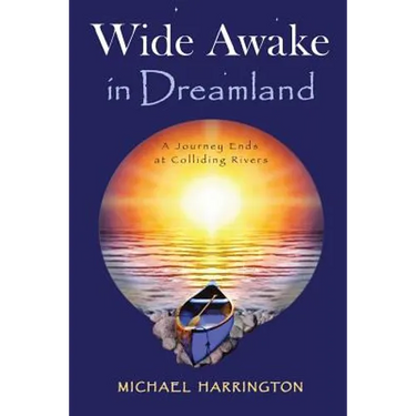 Wide Awake in Dreamland: A Journey Ends at Colliding Rivers
