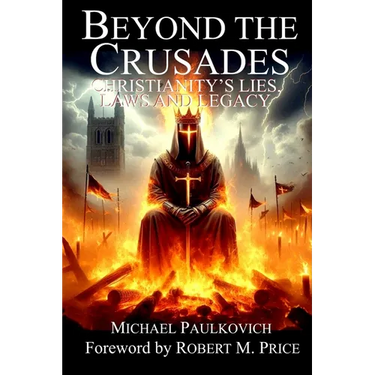 Beyond the Crusades: Christianity's Lies, Laws and Legacy