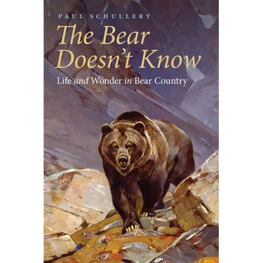 The Bear Doesn't Know: Life and Wonder in Bear Country