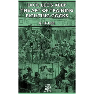 Dick Lee's Keep - The Art Of Training Fighting Cocks