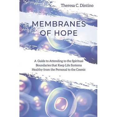Membranes of Hope: A Guide to Attending to the Spiritual Boundaries that Keep Lifesystems Healthy from the Personal to the Cosmic