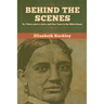 Behind the Scenes: Or, Thirty years a slave, and Four Years in the White House