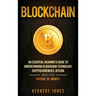 Blockchain: An Essential Beginner's Guide to Understanding Blockchain Technology, Cryptocurrencies, Bitcoin and the Future of Money