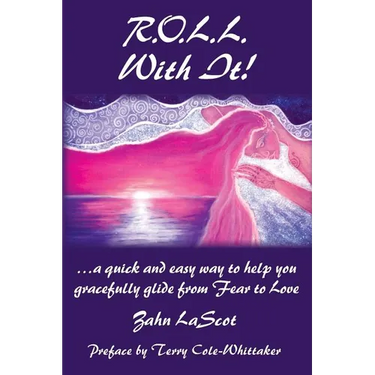 R.O.L.L. With It!: ...a quick and easy way to help you gracefully glide from Fear to Love