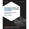 Developing Solutions for Microsoft Azure AZ-204 Exam Guide - Second Edition: A comprehensive guide to passing the AZ-204 exam