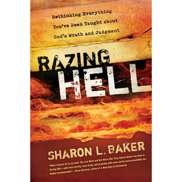 Razing Hell: Rethinking Everything You've Been Taught about God's Wrath and Judgment