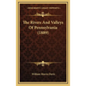 The Rivers And Valleys Of Pennsylvania (1889)
