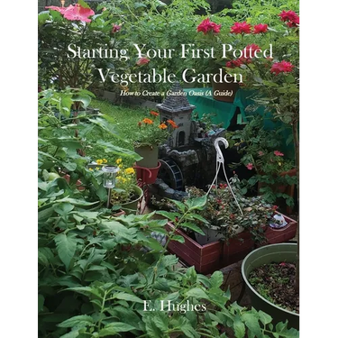 Starting Your First Potted Vegetable Garden: How to Create a Garden Oasis (A Guide)