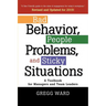Bad Behavior, People Problems and Sticky Situations: A Toolbook for Managers and Team Leaders