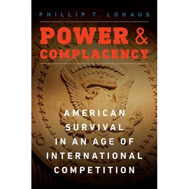 Power and Complacency: American Survival in an Age of International Competition