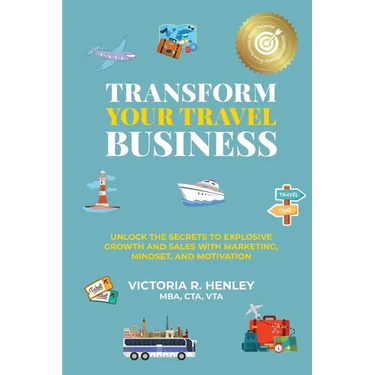 Transform Your Travel Business: Unlock The Secrets To Explosive Growth And Sales With Marketing, Mindset, And Motivation