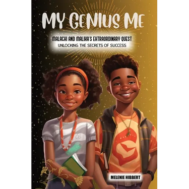 My Genius Me: Malachi and Malika's Extraordinary Quest: Unlocking the Secrets of Success