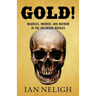 Gold!: Madness, Murder, and Mayhem in the Colorado Rockies
