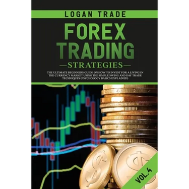 Forex Trading Strategies: The Ultimate Beginners Guide on How to Invest for a Living in the Currency Market Using the Simple Swing and Day Trade Techn