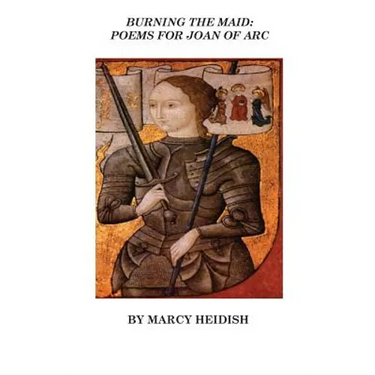 Burning the Maid: Poems for Joan of Arc