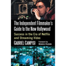 The Independent Filmmaker's Guide to the New Hollywood: Success in the Era of Netflix and Streaming Video