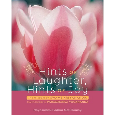 Hints of Laughter, Hints of Joy: The Wisdom of Swami Kriyananda, Direct Disciple of Paramhansa Yogananda