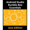 Android Studio Bumble Bee Essentials - Java Edition: Developing Android Apps Using Android Studio 2021.1 and Java