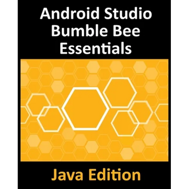 Android Studio Bumble Bee Essentials - Java Edition: Developing Android Apps Using Android Studio 2021.1 and Java