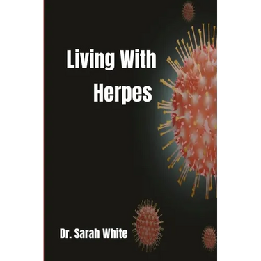 Living with Herpes: A comprehensive guide to understanding and treating herpes