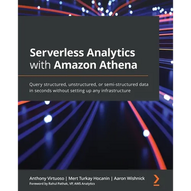 Serverless Analytics with Amazon Athena: Query structured, unstructured, or semi-structured data in seconds without setting up any infrastructure