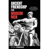 Ancient Friendship for Modern Men: How to Build Lasting Friendships & Adventures from Ancient Ideas