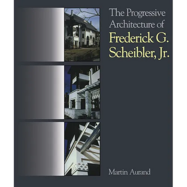 The Progressive Architecture of Frederick G. Scheibler, Jr
