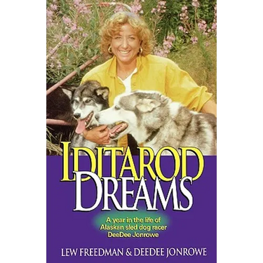 Iditarod Dreams: A Year in the Life of Alaskan Sled Dog Racer Deedee Jonrowe