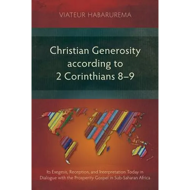 Christian Generosity according to 2 Corinthians 8-9: Its Exegesis, Reception, and Interpretation Today in Dialogue with the Prosperity Gospel in Sub-S