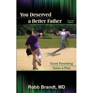 You Deserved a Better Father (2nd Ed): Good Parenting Takes a Plan