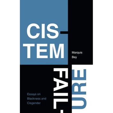 Cistem Failure: Essays on Blackness and Cisgender