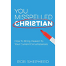 You Misspelled Christian: How To Bring Heaven To Your Current Circumstances