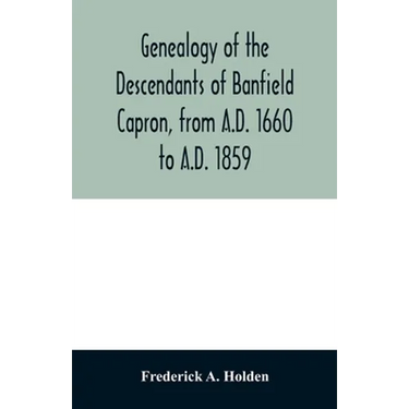Genealogy of the descendants of Banfield Capron, from A.D. 1660 to A.D. 1859