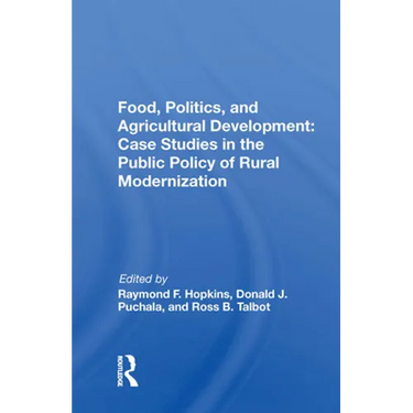 Food, Politics, and Agricultural Development: Case Studies in the Public Policy of Rural Modernization